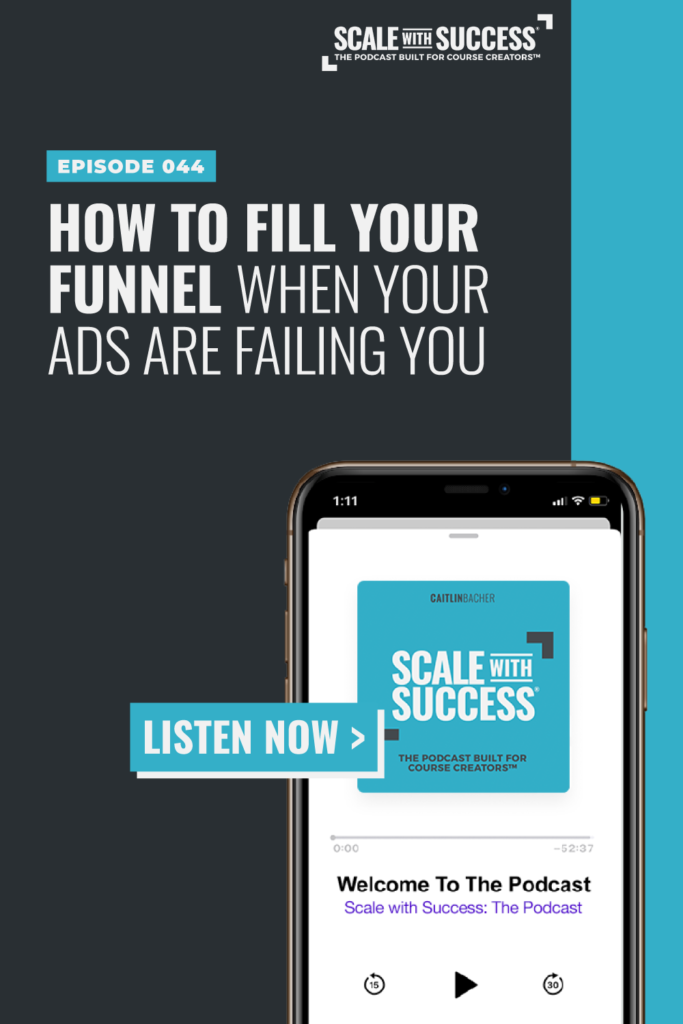 How to Fill Your Funnel When Your Ads Are Failing You | Scale WIth Success | Course Creator | Business Tips | caitlinbacher.com