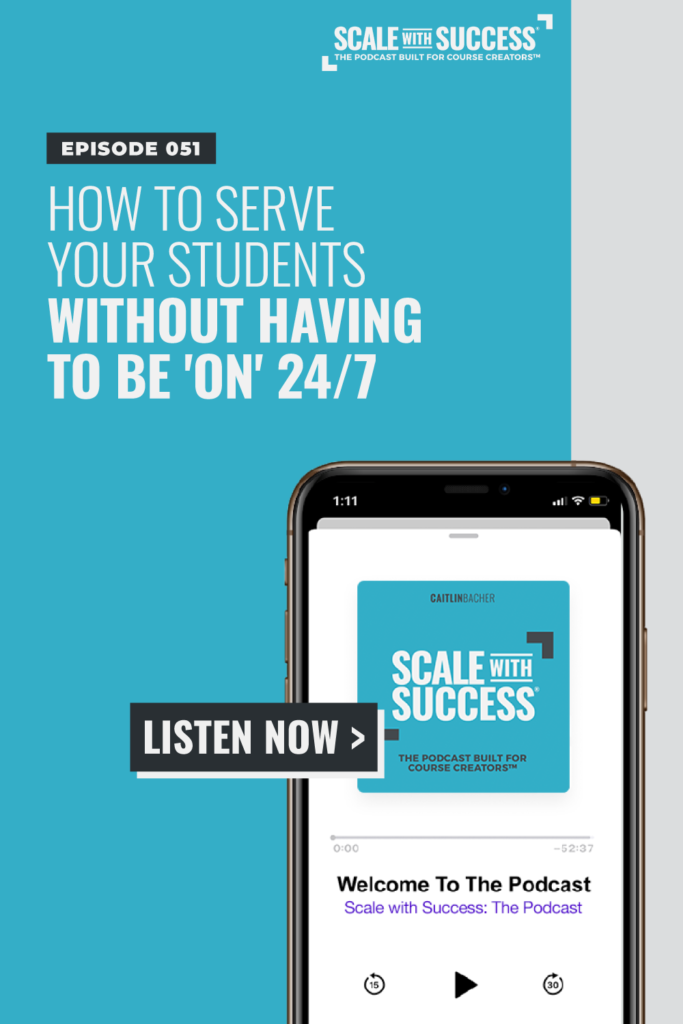 How To Serve Your Students Without Having to Be 'On' 24/7 | Scale WIth Success | Course Creator | Business Tips | caitlinbacher.com