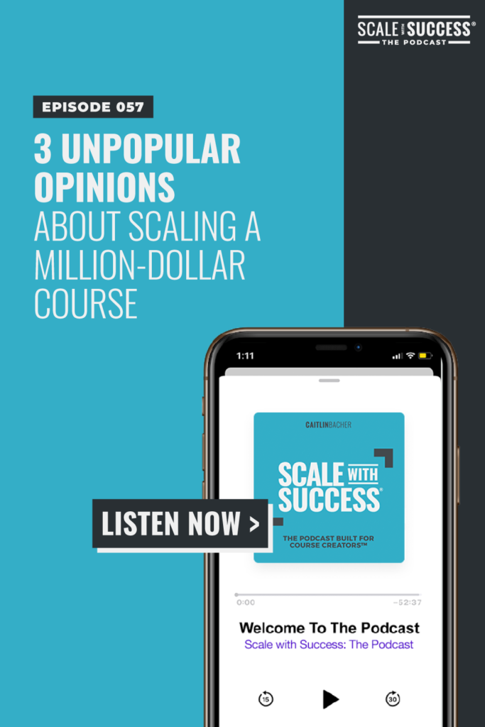 3 Unpopular Opinions About Scaling a Million-Dollar Course | Scale WIth Success | Course Creator | Business Tips | caitlinbacher.com