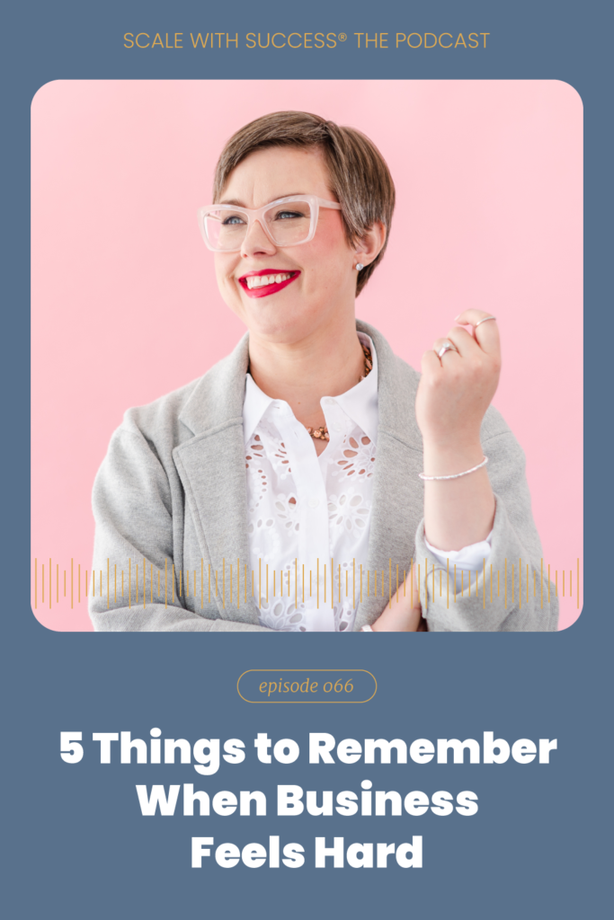 5 Things To Remember When Business Feels Hard | Scale With Success | Course Creator | Business Tips | caitlinbacher.com