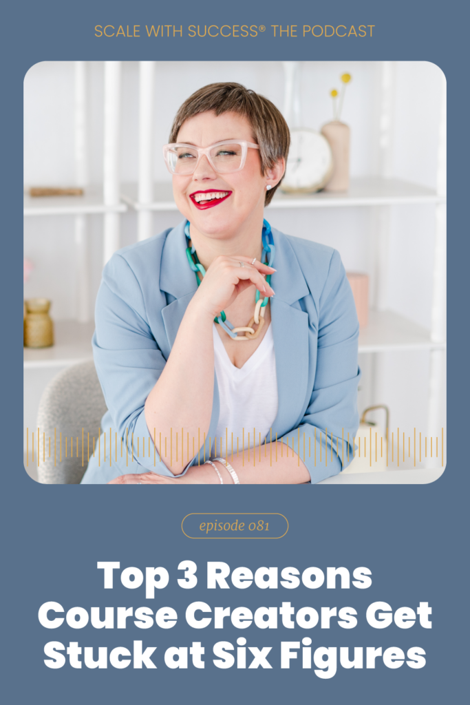 Top 3 Reasons Course Creators Get Stuck at Six Figures | Scale With Success | Course Creator | Business Tips | caitlinbacher.com