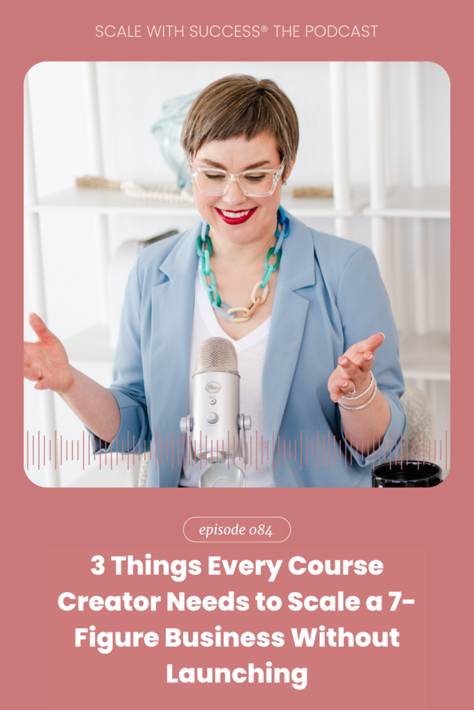 3 Things Every Course Creator Needs to Scale A 7-Figure Business Without Launching | Scale With Success | Course Creator | Business Tips | caitlinbacher.com
