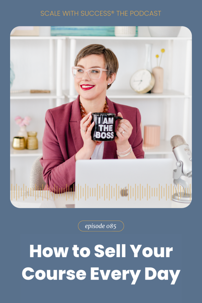 How to Sell Your Course Every Day | Scale With Success | Course Creator | Business Tips | caitlinbacher.com