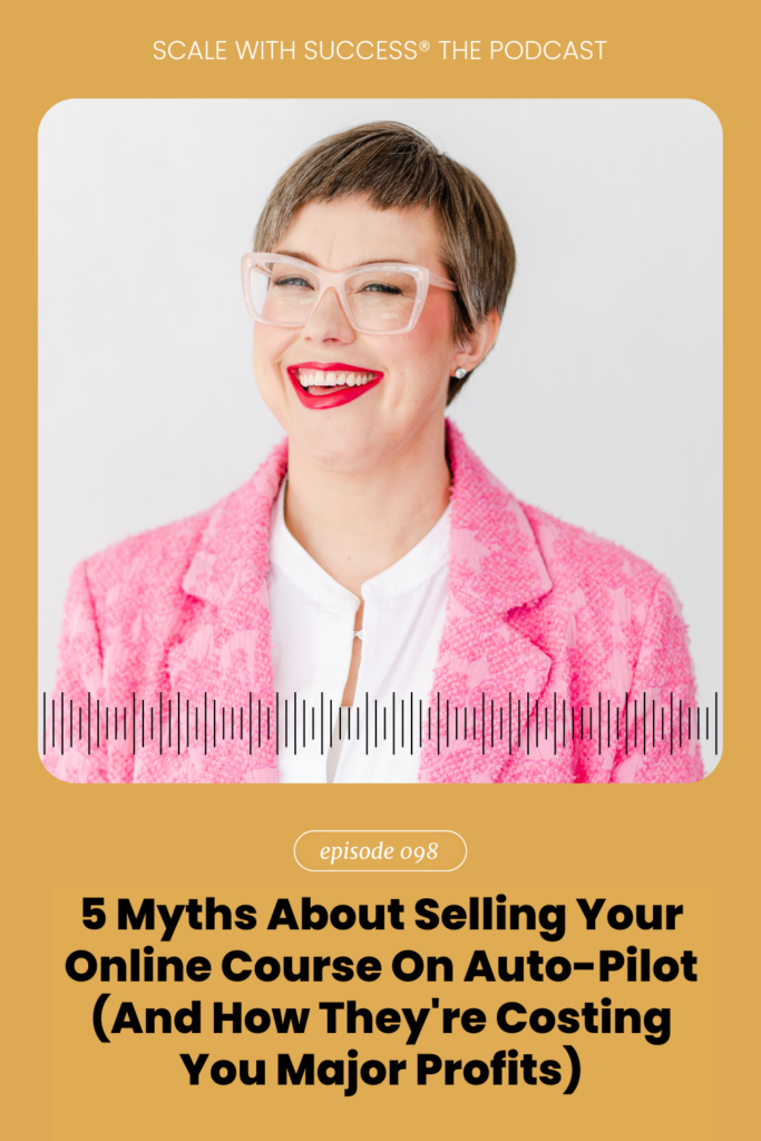 5 Myths About Selling Your Online Course On Auto-Pilot (And How They're Costing You Major Profits) | Scale With Success | Course Creator | Business Tips | caitlinbacher.com