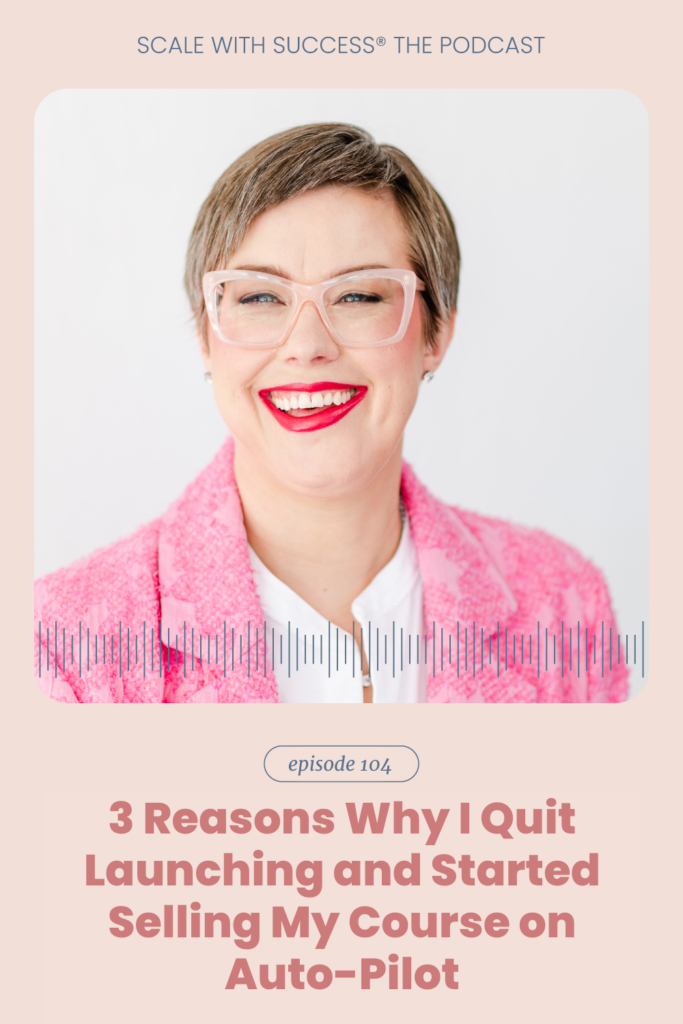 3 Reasons Why I Quit Launching and Started Selling My Course on Auto-Pilot | Scale With Success | Course Creator | Business Tips | caitlinbacher.com