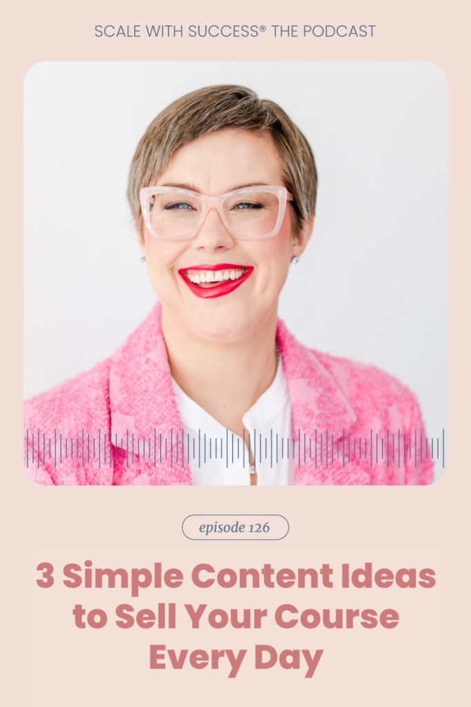 3 Simple Content Ideas to Sell Your Course Every Day | Scale With Success | Course Creator | Business Tips | caitlinbacher.com