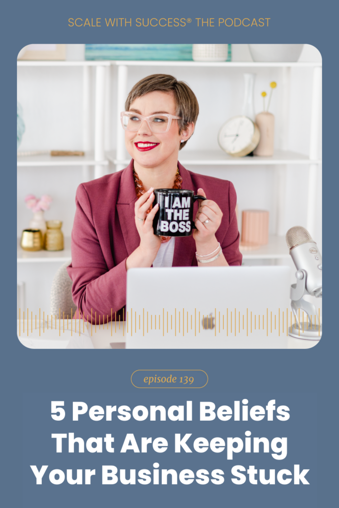 5 Personal Beliefs That Are Keeping Your Business Stuck | Scale With Success | Course Creator | Business Tips | caitlinbacher.com