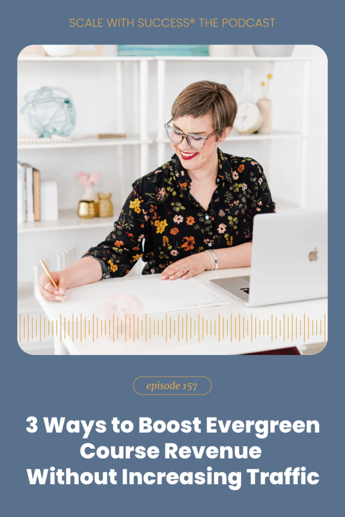 3 Ways to Boost Evergreen Course Revenue Without Increasing Traffic | Scale With Success | Course Creator | Business Tips | caitlinbacher.com