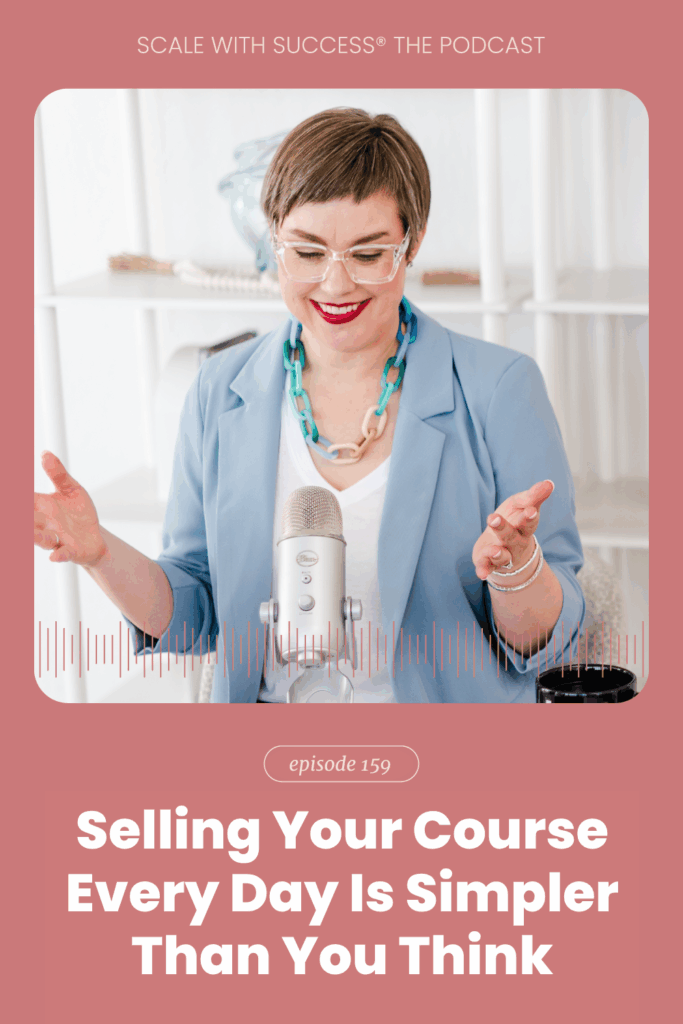 Selling Your Course Every Day Is Simpler Than You Think | Scale With Success | Course Creator | Business Tips | caitlinbacher.com