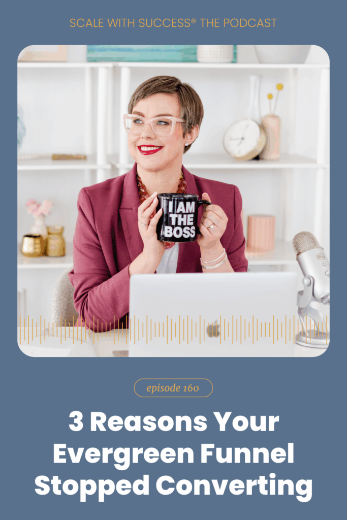 3 Reasons Your Evergreen Funnel Stopped Converting | Scale With Success | Course Creator | Business Tips | caitlinbacher.com