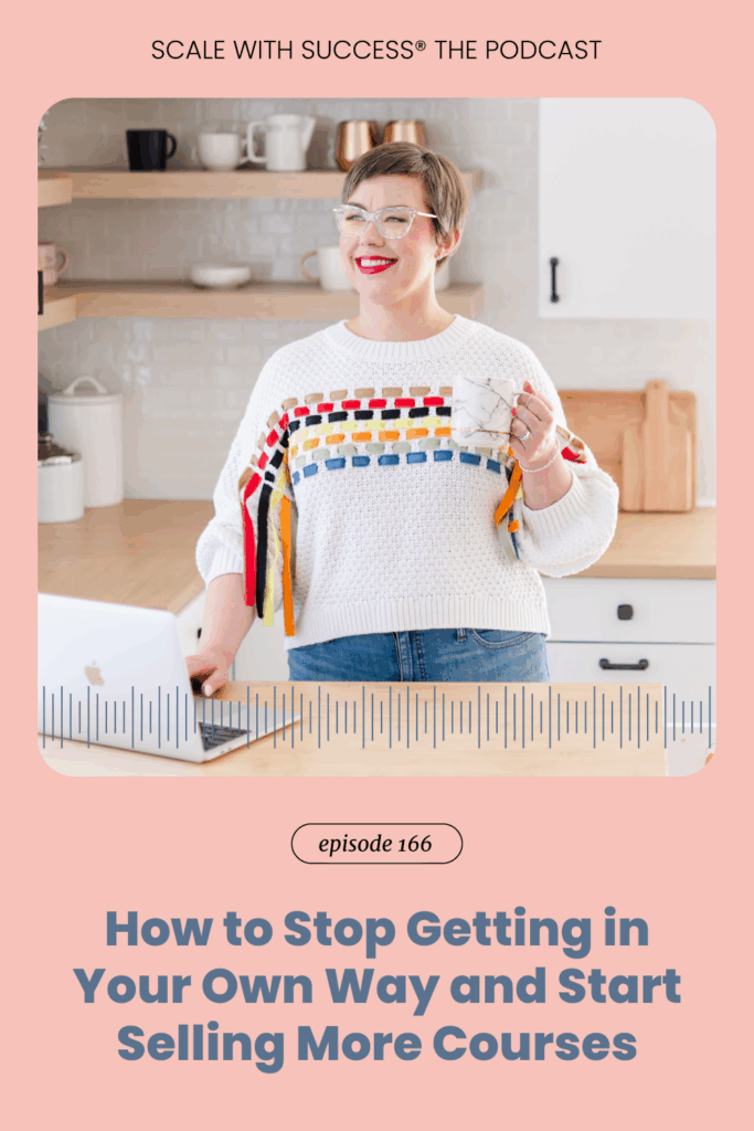 How to Stop Getting in Your Own Way and Start Selling More Courses | Scale With Success | Course Creator | Business Tips | caitlinbacher.com