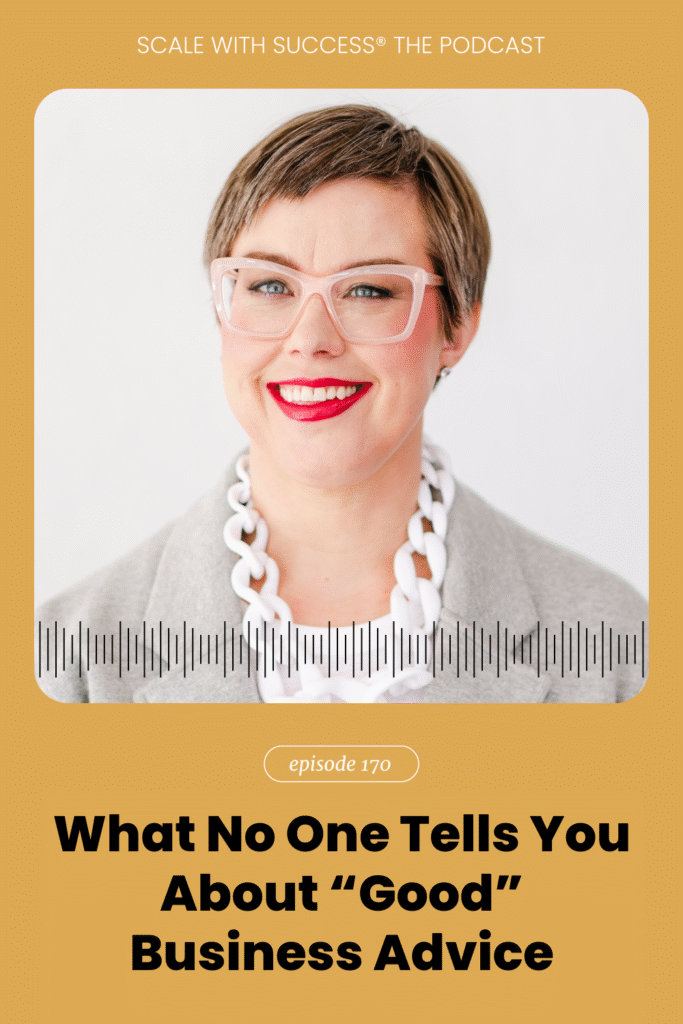 What No One Tells You About “Good” Business Advice | Scale With Success | Course Creator | Business Tips | caitlinbacher.com