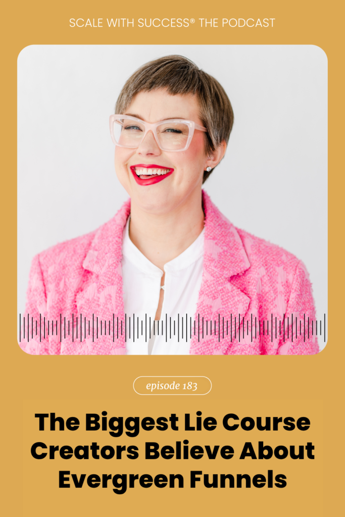 The Biggest Lie Course Creators Believe About Evergreen Funnels | Scale With Success | Course Creator | Business Tips | caitlinbacher.com