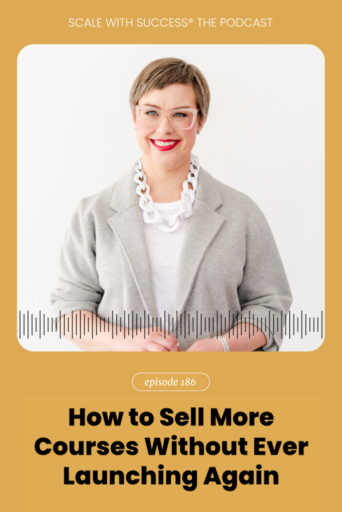How to Sell More Courses Without Ever Launching Again | Scale With Success | Course Creator | Business Tips | caitlinbacher.com