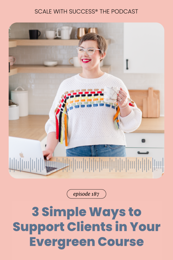 3 Simple Ways to Support Clients in Your Evergreen Course | Scale With Success | Course Creator | Business Tips | caitlinbacher.com