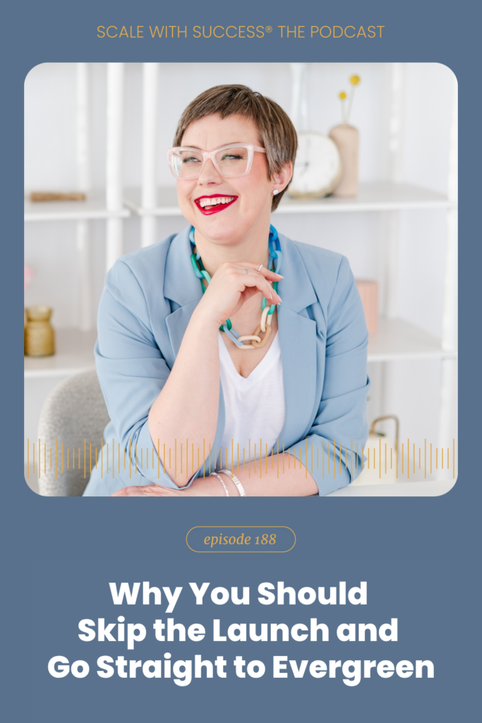 Why You Should Skip the Launch and Go Straight to Evergreen | Scale With Success | Course Creator | Business Tips | caitlinbacher.com